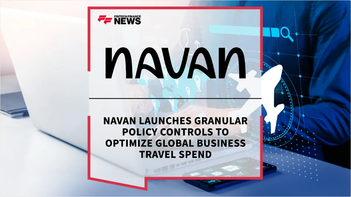 Press Release: Navan Launches Granular Policy Controls to Optimize Global Business Travel Spend | Featured Image by FF News