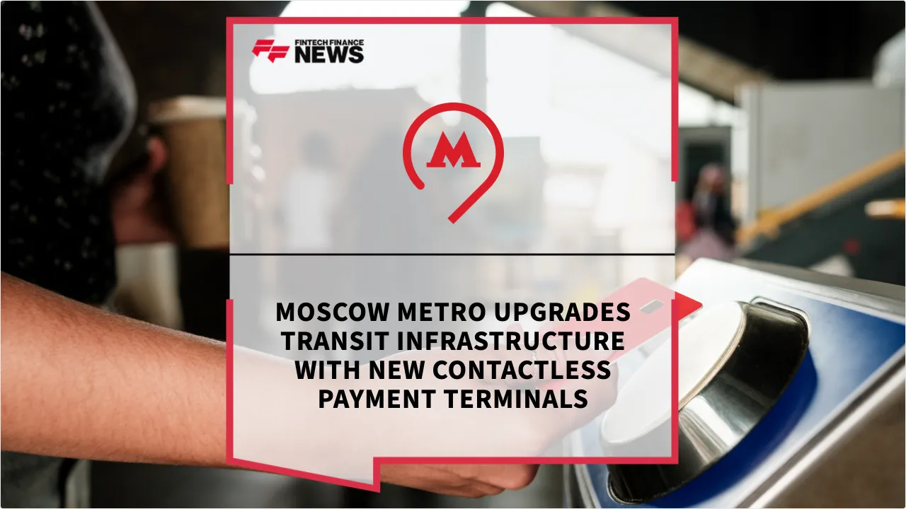 Press Release: Moscow Metro Upgrades Transit Infrastructure with New Contactless Payment Terminals | Featured Image by FF News