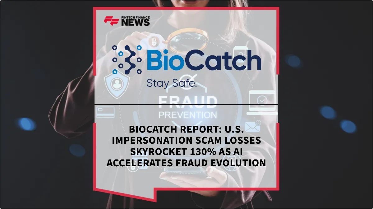 Press Release: BioCatch Report: U.S. Impersonation Scam Losses Skyrocket 130% as AI Accelerates Fraud Evolution | Featured Image by FF News