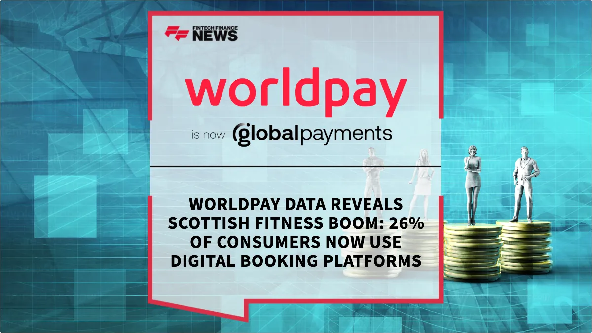 Press Release: Worldpay Data Reveals Scottish Fitness Boom: 26% of Consumers Now Use Digital Booking Platforms | Featured Image by FF News