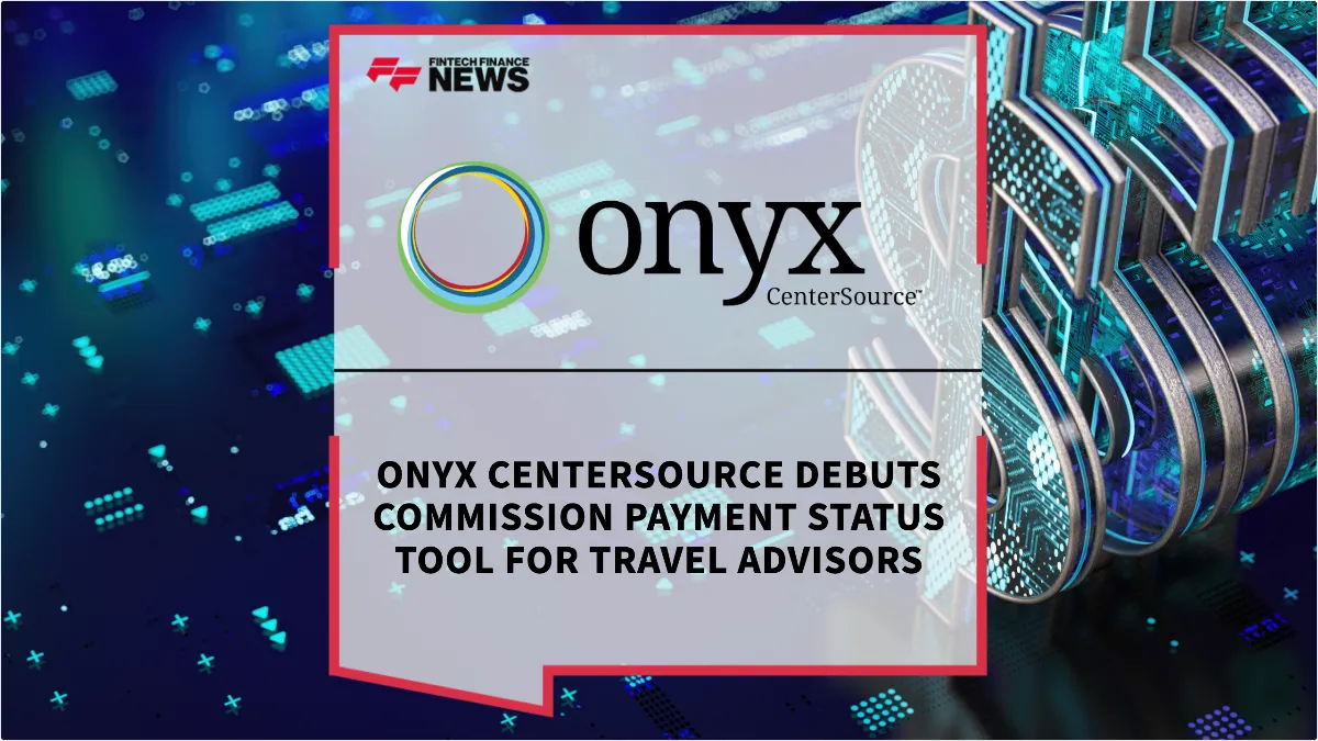 Press Release: Onyx CenterSource Debuts Commission Payment Status Tool for Travel Advisors | Featured Image by FF News