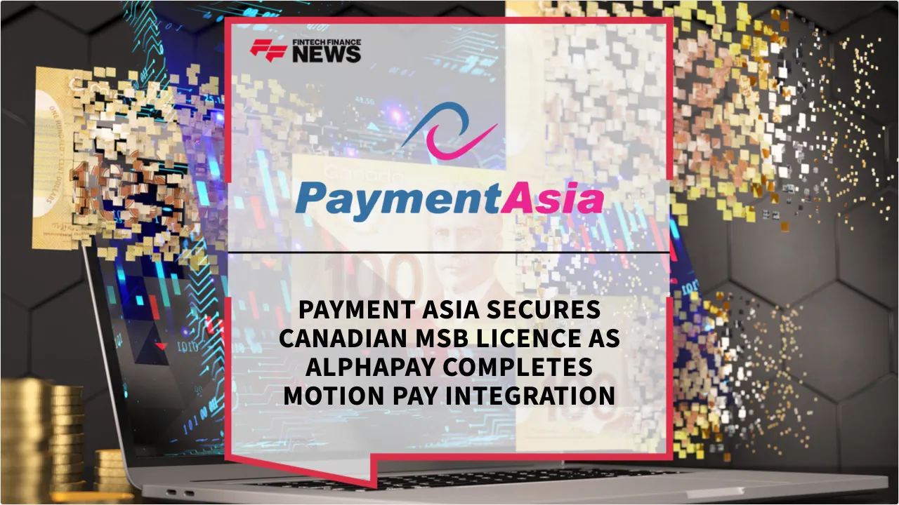 Press Release: Payment Asia Secures Canadian MSB Licence as AlphaPay Completes Motion Pay Integration | Featured Image by FF News