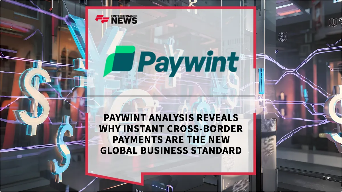 Press Release: Paywint Analysis Reveals Why Instant Cross-Border Payments Are the New Global Business Standard | Featured Image by FF News