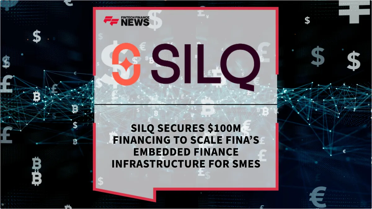Press Release: SILQ Secures $100M Financing to Scale Fina’s Embedded Finance Infrastructure for SMEs | Featured Image by FF News