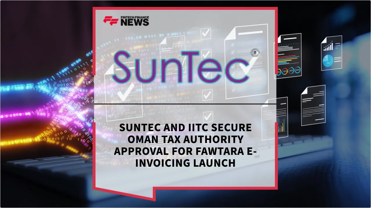 Press Release: SunTec and IITC Secure Oman Tax Authority Approval for Fawtara e-Invoicing Launch | Featured Image by FF News