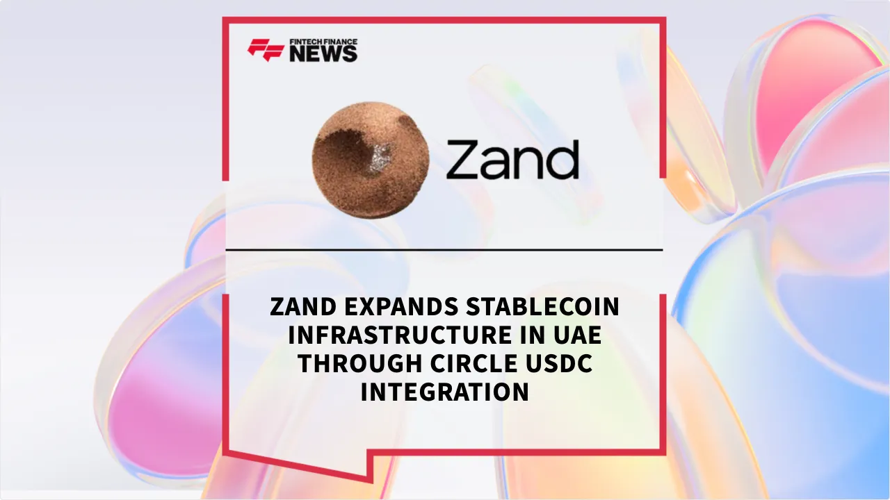 Press Release: Zand Expands Stablecoin Infrastructure in UAE Through Circle USDC Integration | Featured Image by FF News