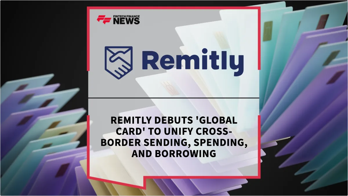 Press Release: Remitly Debuts 'Global Card' to Unify Cross-Border Sending, Spending, and Borrowing | Featured Image by FF News