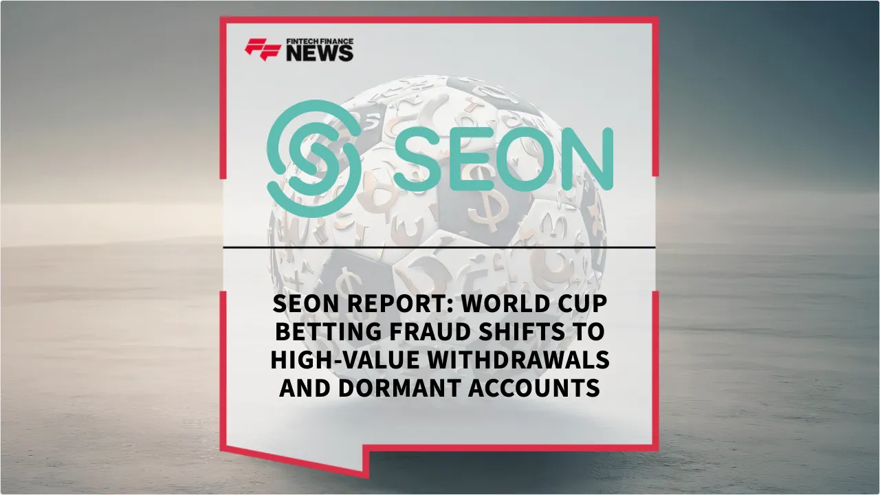 Press Release: SEON Report: World Cup Betting Fraud Shifts to High-Value Withdrawals and Dormant Accounts | Featured Image by FF News