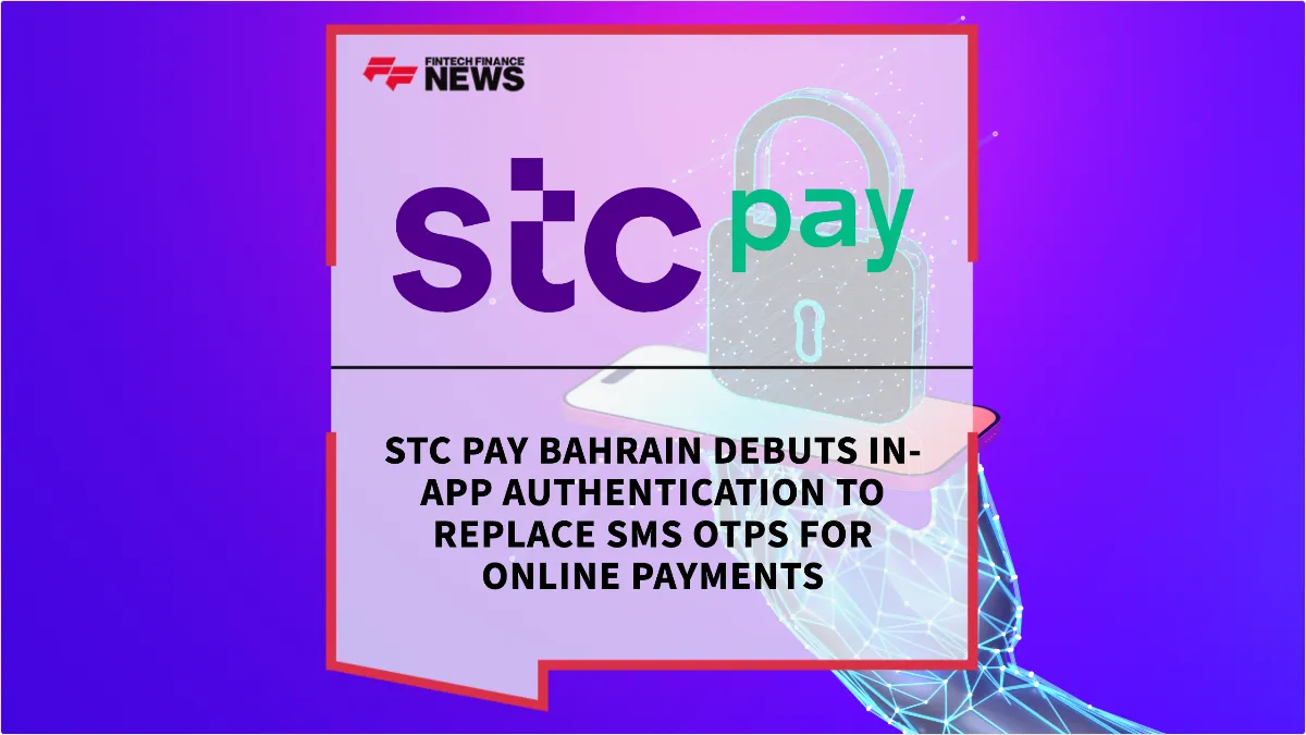 Press Release: stc pay Bahrain Debuts In-App Authentication to Replace SMS OTPs for Online Payments | Featured Image by FF News