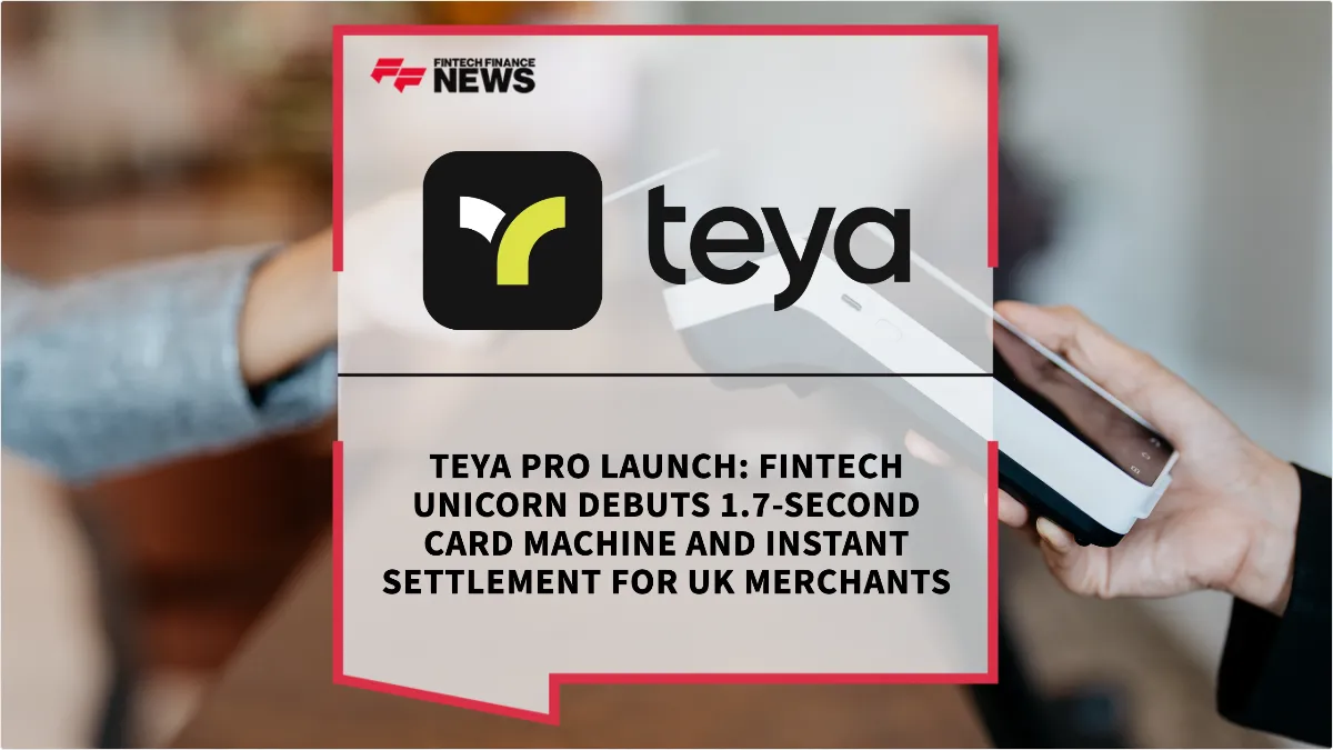 Press Release: Teya Pro Launch: Fintech Unicorn Debuts 1.7-Second Card Machine and Instant Settlement for UK Merchants | Featured Image by FF News
