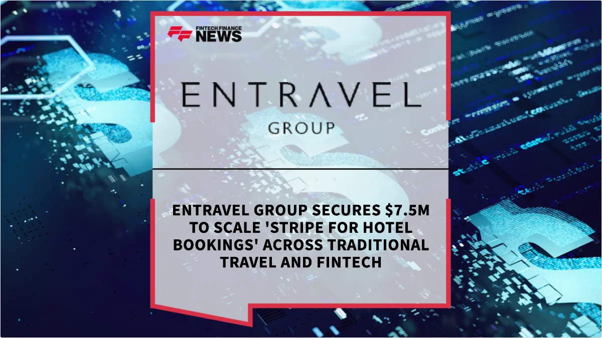 Press Release: Entravel Group Secures $7.5M to Scale 'Stripe for Hotel Bookings' Across Traditional Travel and Fintech | Featured Image by FF News