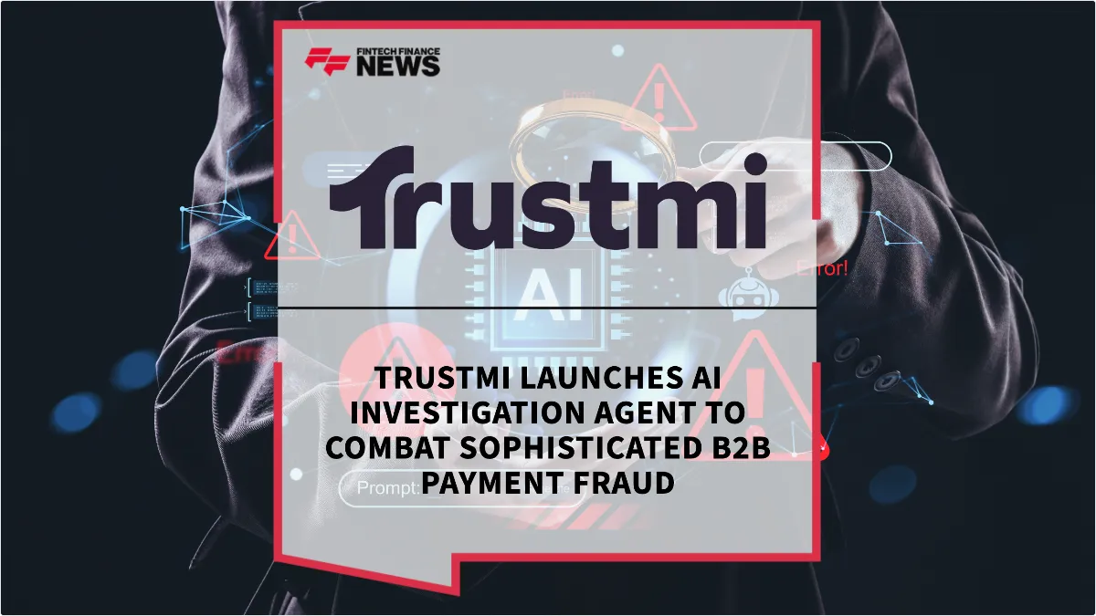 Press Release: Trustmi Launches AI Investigation Agent to Combat Sophisticated B2B Payment Fraud | Featured Image by FF News