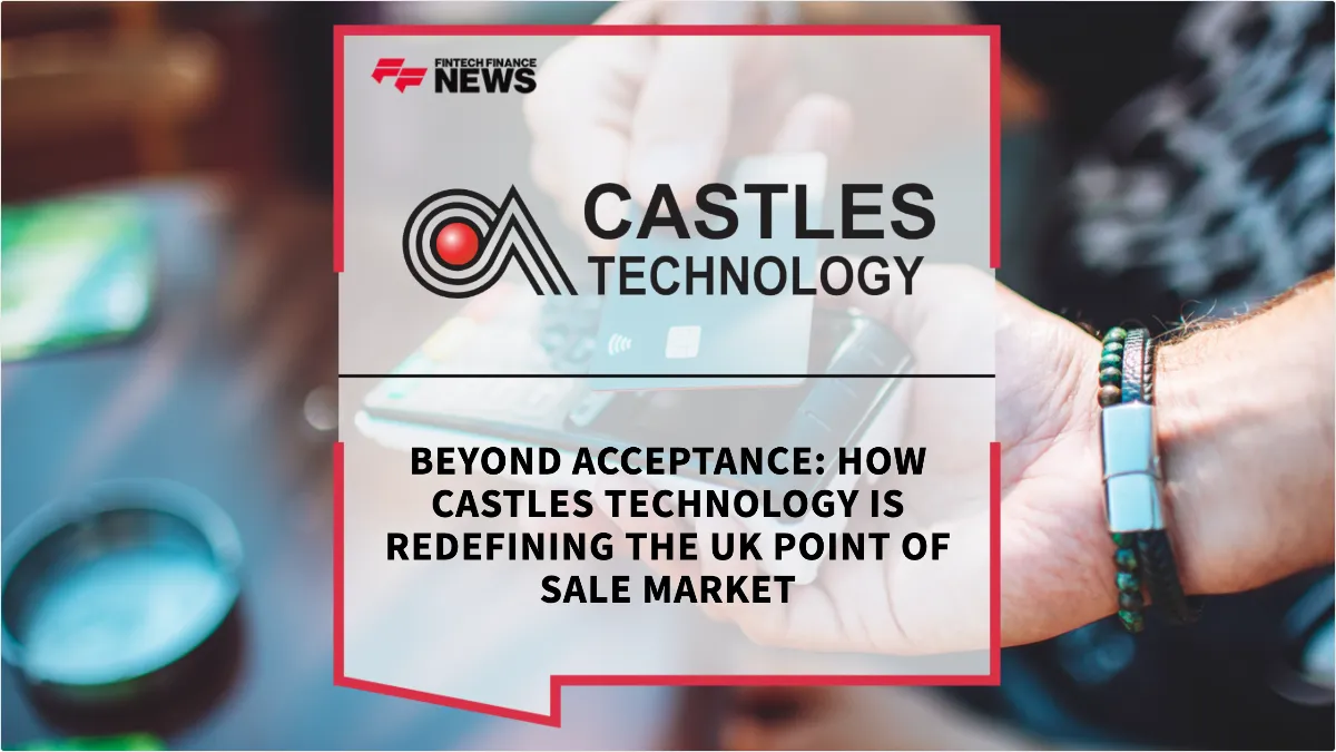 Press Release: Beyond Acceptance: How Castles Technology is Redefining the UK Point of Sale Market | Featured Image by FF News