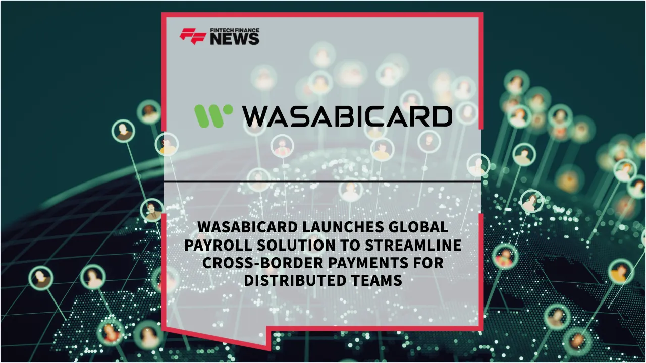 Press Release: WasabiCard Launches Global Payroll Solution to Streamline Cross-Border Payments for Distributed Teams | Featured Image by FF News