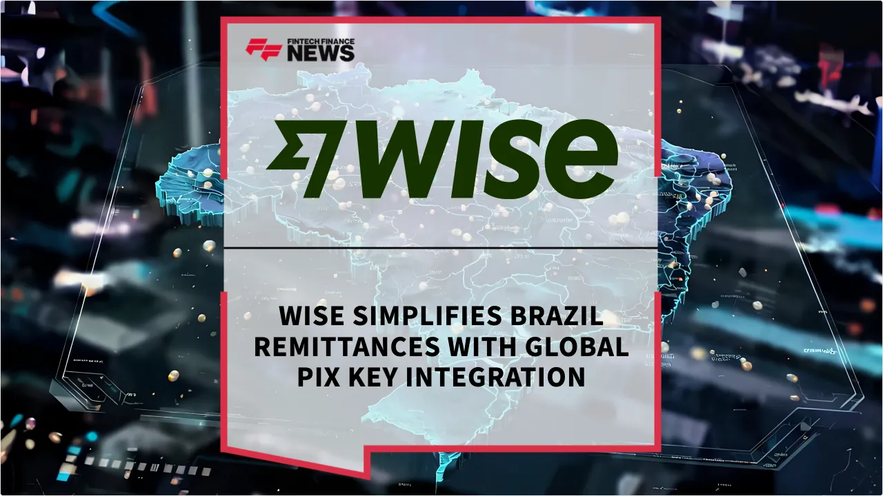 Press Release: Wise Simplifies Brazil Remittances with Global Pix Key Integration | Featured Image by FF News