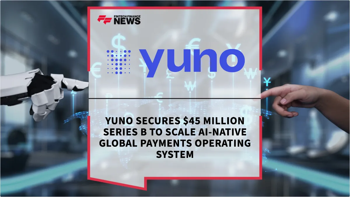 Press Release: Yuno Secures $45 Million Series B to Scale AI-Native Global Payments Operating System | Featured Image by FF News