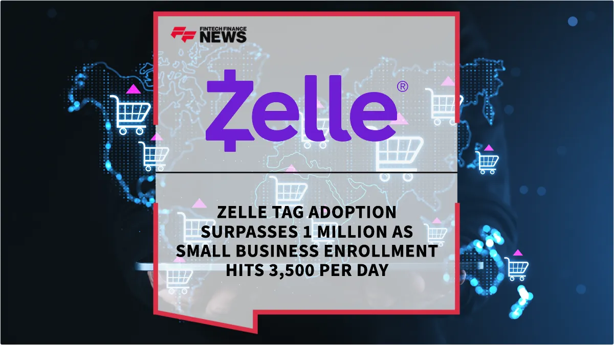 Press Release: Zelle Tag Adoption Surpasses 1 Million as Small Business Enrollment Hits 3,500 Per Day | Featured Image by FF News