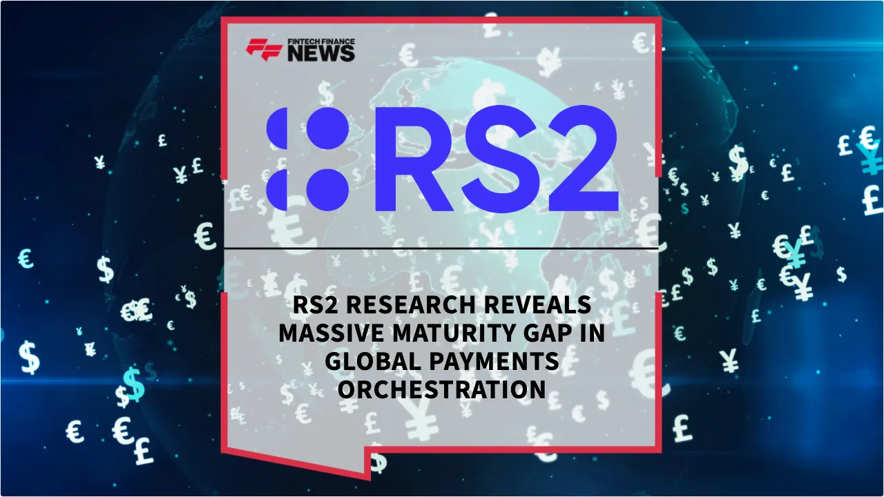 Press Release: RS2 Research Reveals Massive Maturity Gap in Global Payments Orchestration | Featured Image by FF News