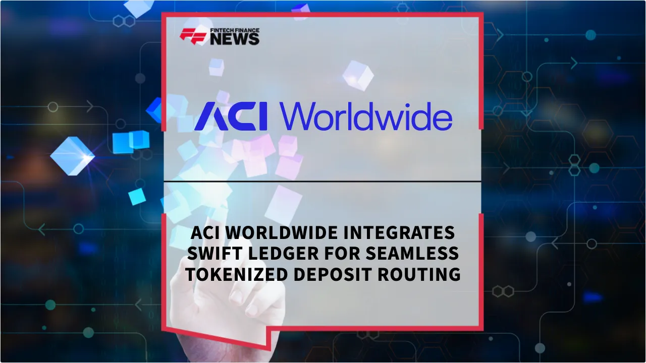 Press Release: ACI Worldwide Integrates Swift Ledger for Seamless Tokenized Deposit Routing | Featured Image by FF News