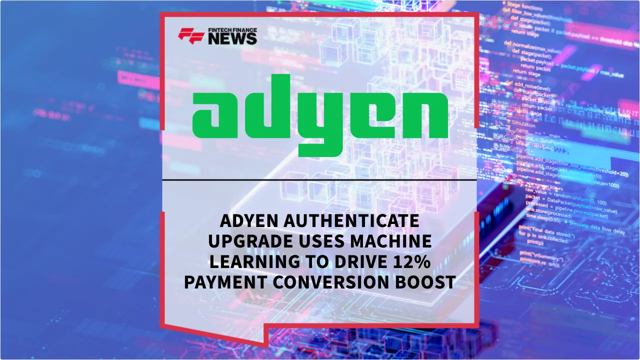 Press Release: Adyen Authenticate Upgrade Uses Machine Learning to Drive 12% Payment Conversion Boost | Featured Image by FF News