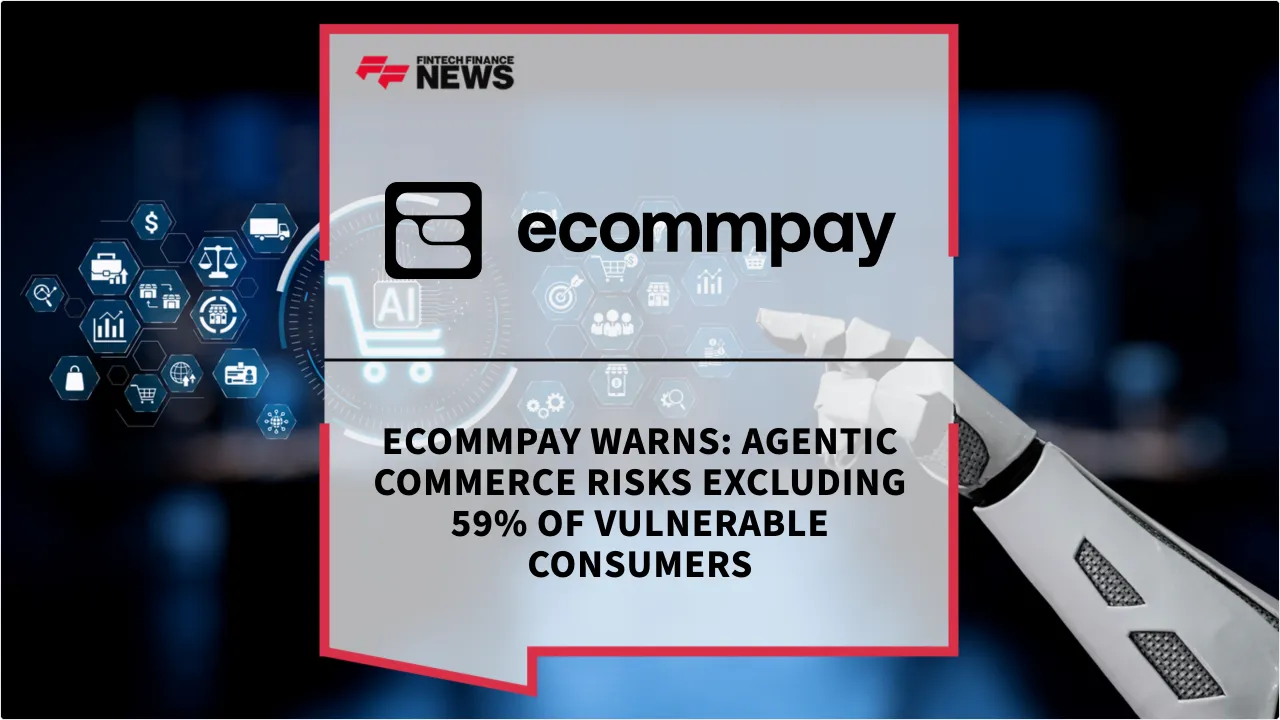 Press Release: Ecommpay Warns: Agentic Commerce Risks Excluding 59% of Vulnerable Consumers | Featured Image by FF News