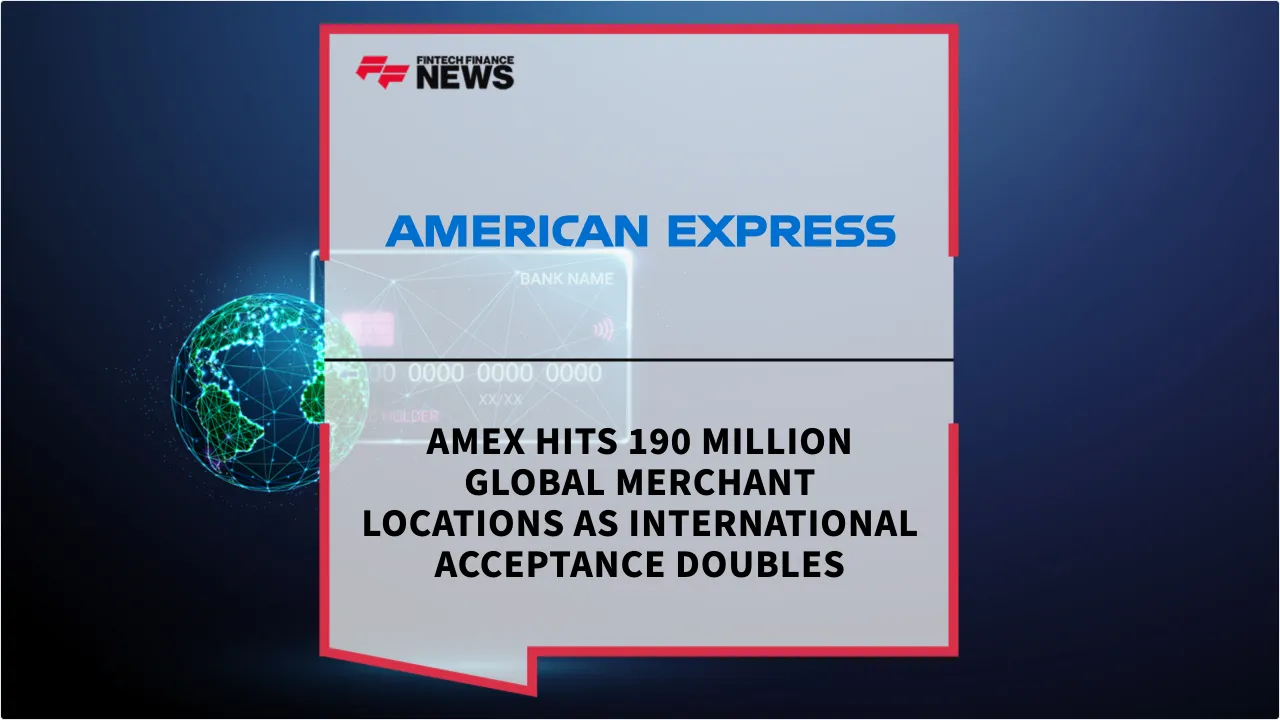 Press Release: Amex Hits 190 Million Global Merchant Locations as International Acceptance Doubles | Featured Image by FF News