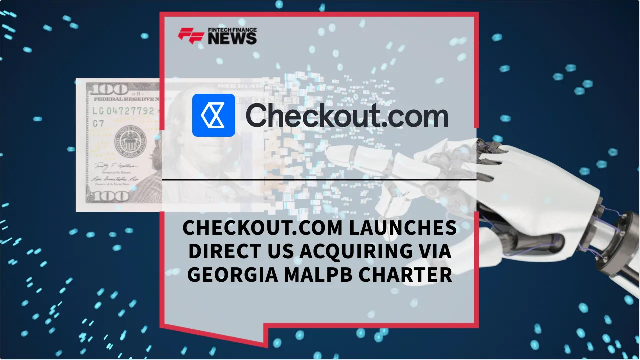 Press Release: Checkout.com Launches Direct US Acquiring via Georgia MALPB Charter | Featured Image by FF News