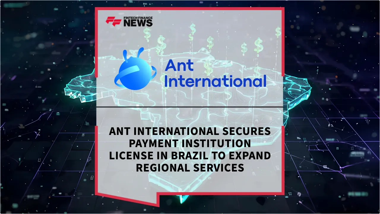 Press Release: Ant International Secures Payment Institution License in Brazil to Expand Regional Services | Featured Image by FF News