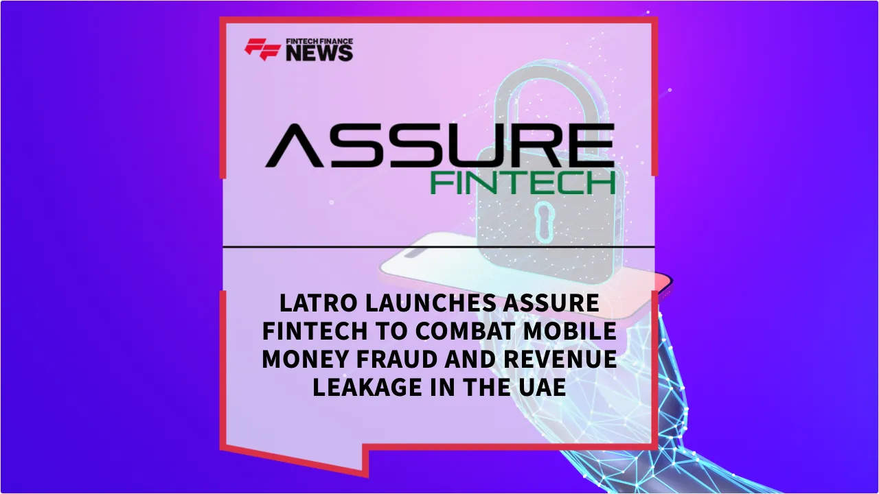 Press Release: LATRO Launches Assure Fintech to Combat Mobile Money Fraud and Revenue Leakage in the UAE | Featured Image by FF News