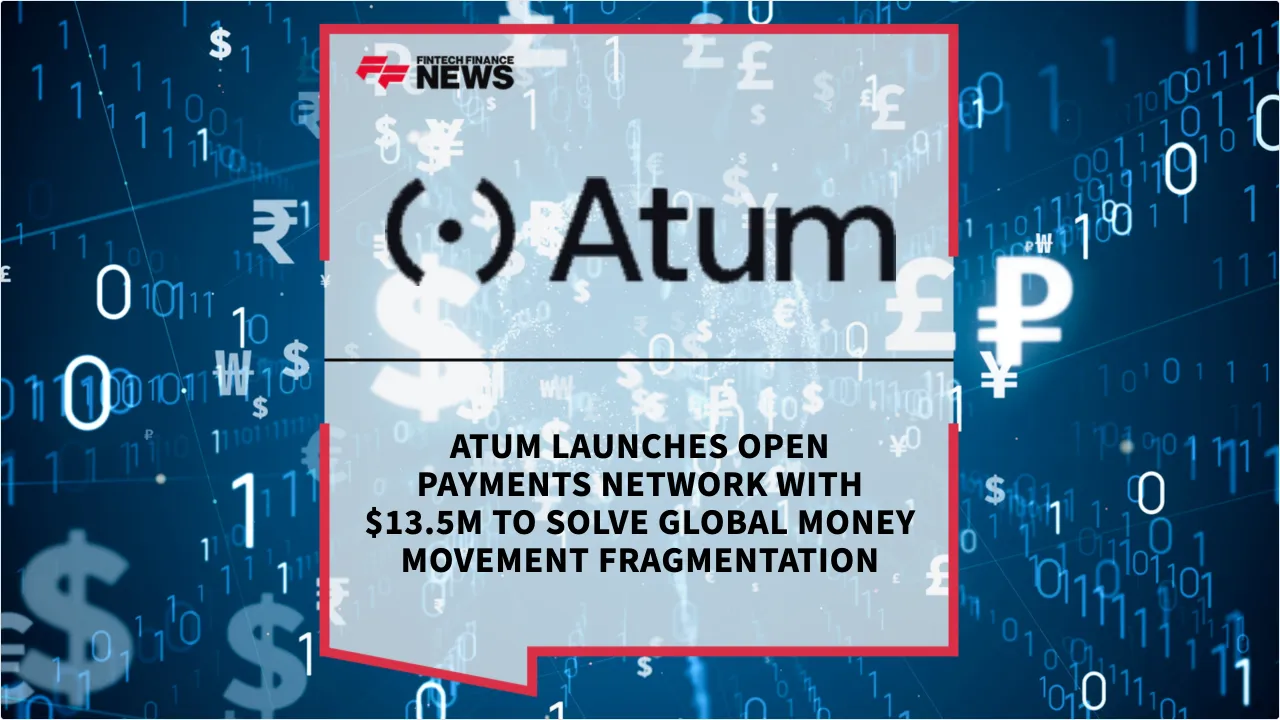 Press Release: Atum Launches Open Payments Network with $13.5M to Solve Global Money Movement Fragmentation | Featured Image by FF News