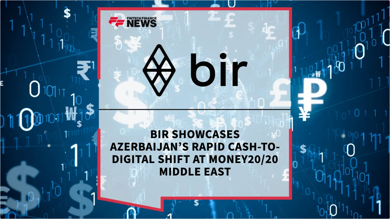 Press Release: Bir Showcases Azerbaijan’s Rapid Cash-to-Digital Shift at Money20/20 Middle East | Featured Image by FF News