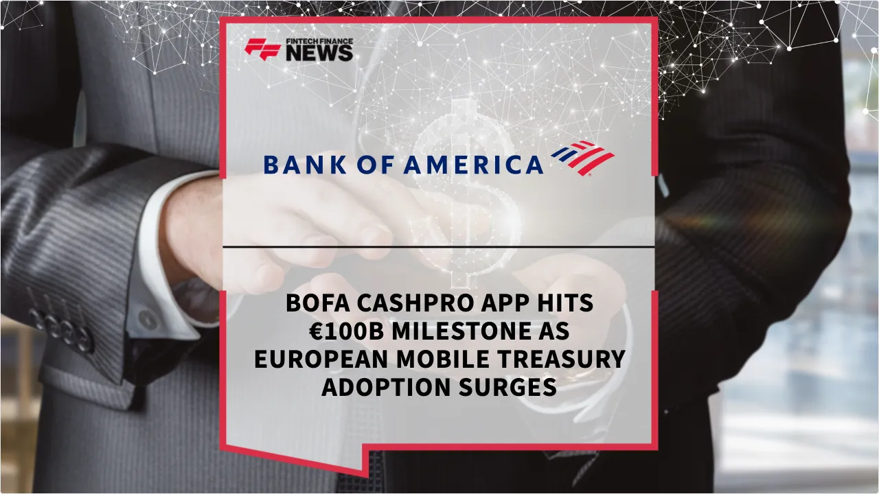 Press Release: BofA CashPro App Hits €100B Milestone as European Mobile Treasury Adoption Surges | Featured Image by FF News