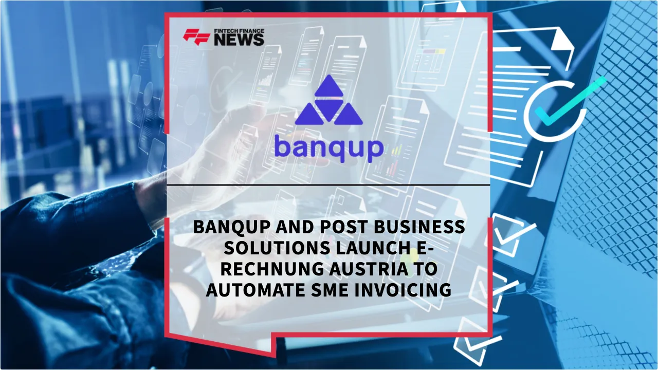 Press Release: Banqup and Post Business Solutions Launch E-Rechnung Austria to Automate SME Invoicing | Featured Image by FF News