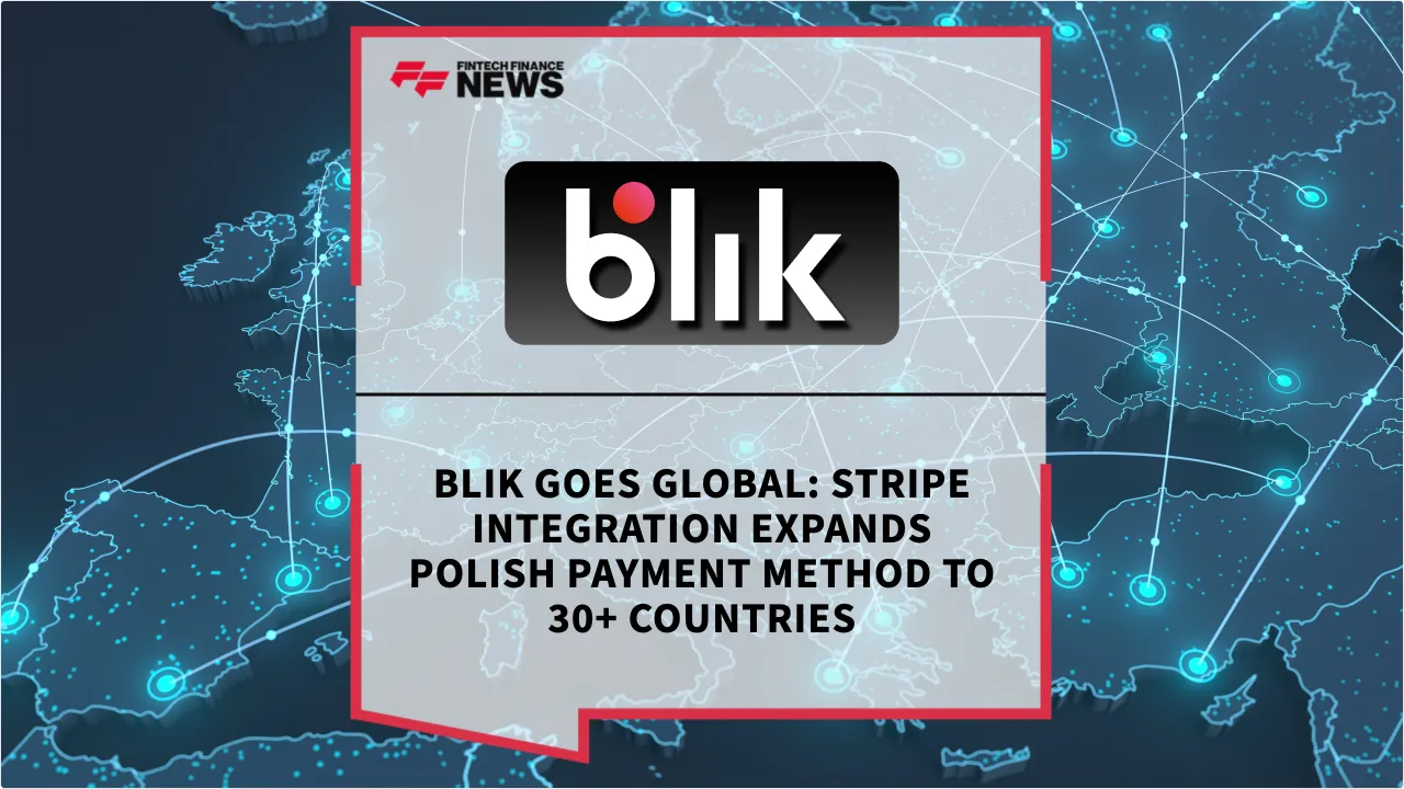 Press Release: BLIK Goes Global: Stripe Integration Expands Polish Payment Method to 30+ Countries | Featured Image by FF News