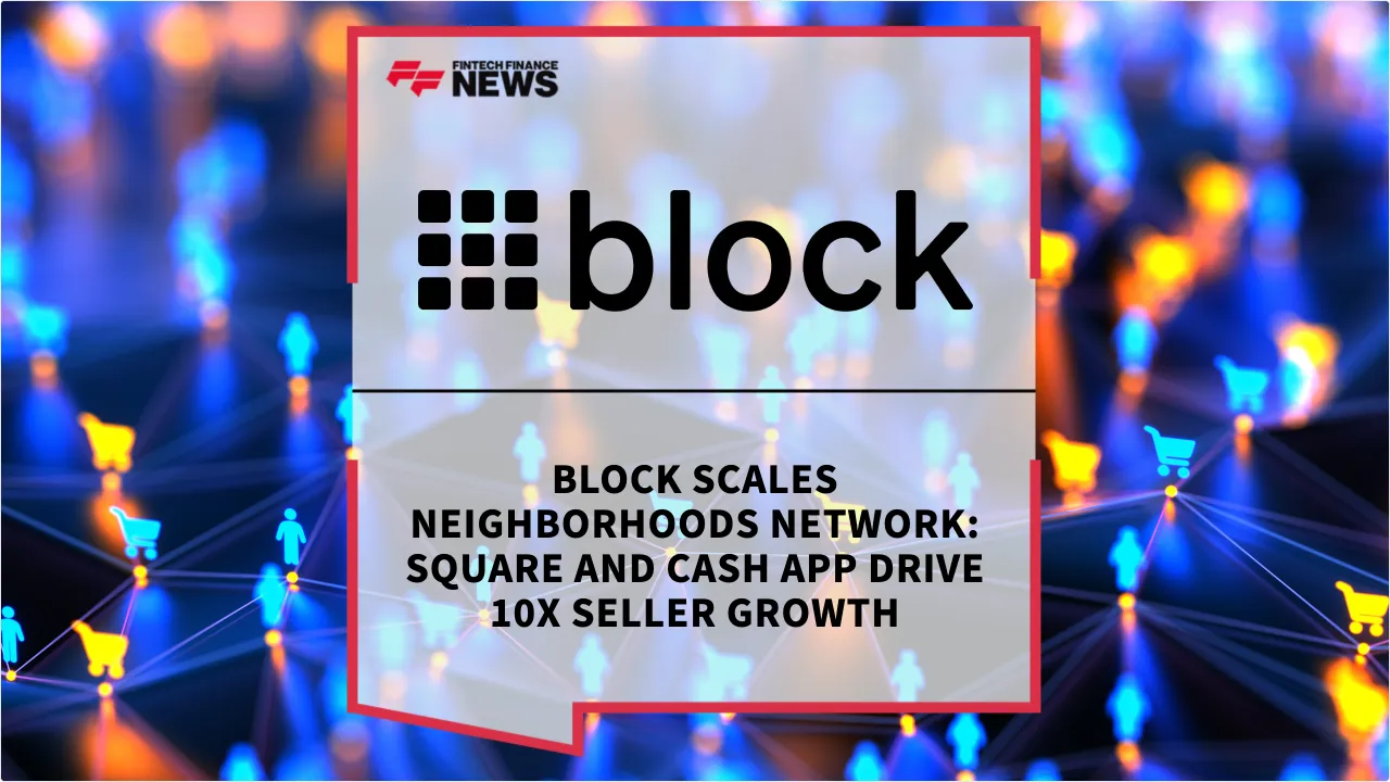 Press Release: Block Scales Neighborhoods Network: Square and Cash App Drive 10x Seller Growth | Featured Image by FF News