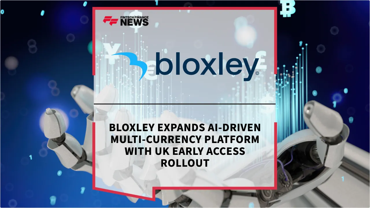 Press Release: Bloxley Expands AI-Driven Multi-Currency Platform with UK Early Access Rollout | Featured Image by FF News
