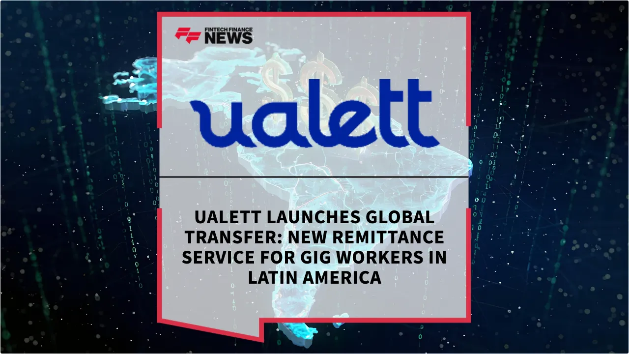Press Release: Ualett Launches Global Transfer: New Remittance Service for Gig Workers in Latin America | Featured Image by FF News