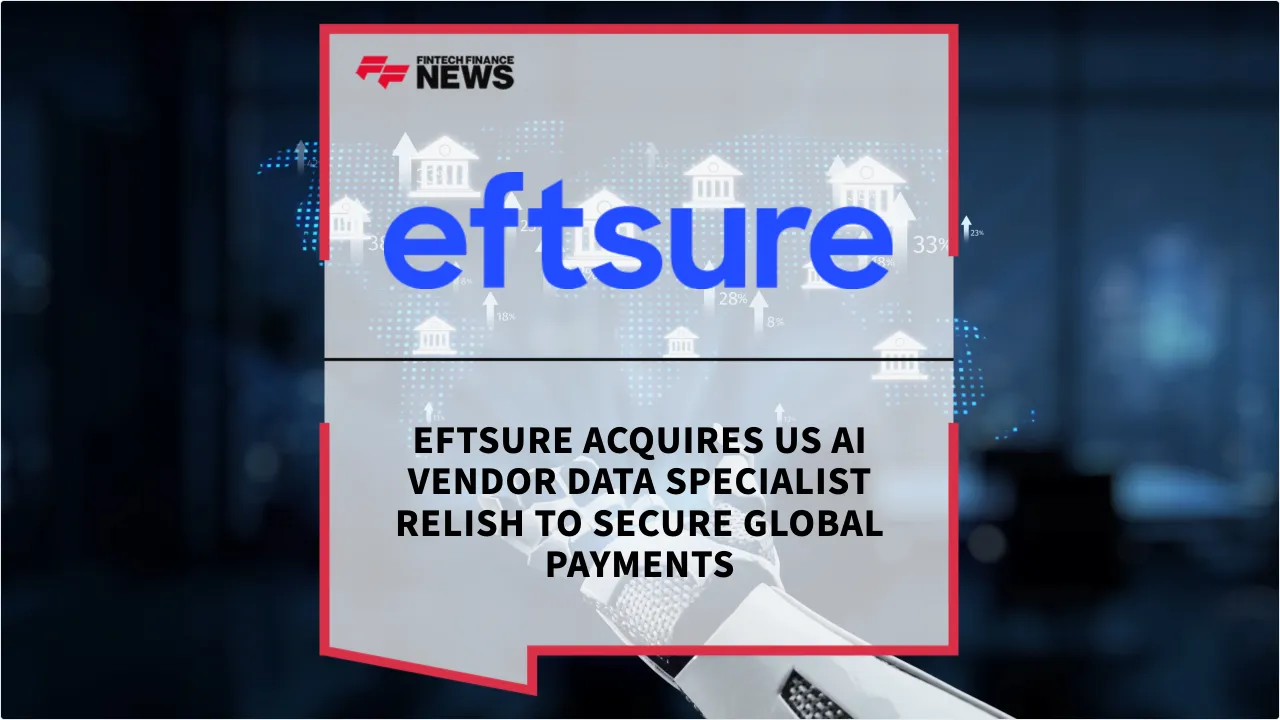 Press Release: Eftsure Acquires US AI Vendor Data Specialist Relish to Secure Global Payments | Featured Image by FF News