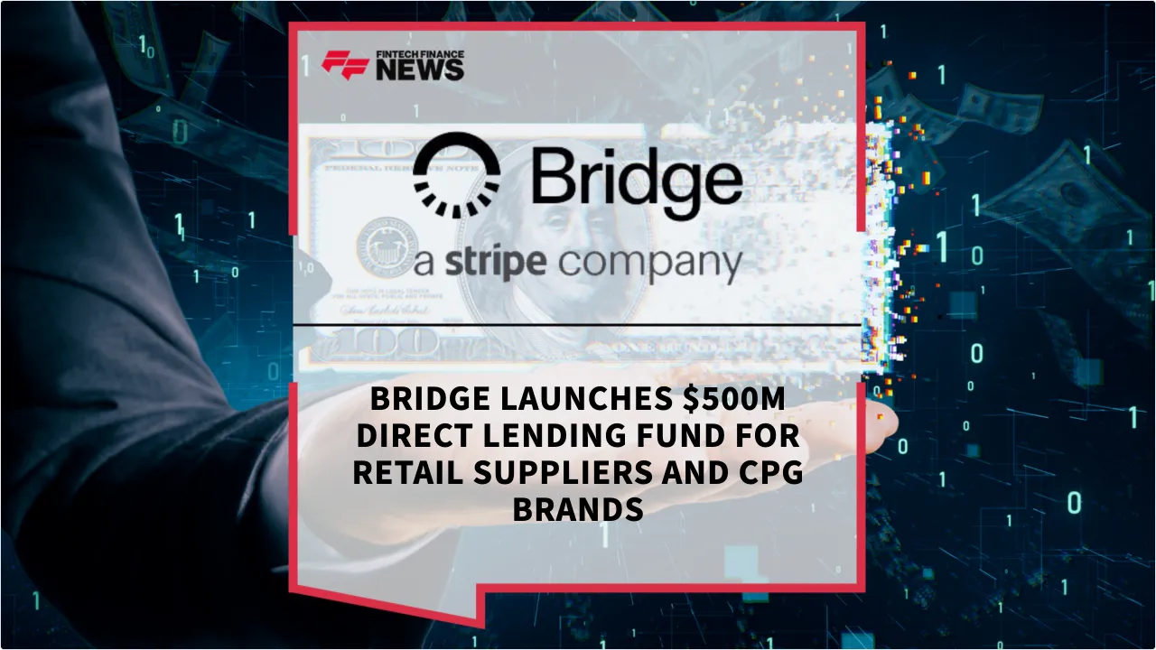 Press Release: Bridge Launches $500M Direct Lending Fund for Retail Suppliers and CPG Brands | Featured Image by FF News
