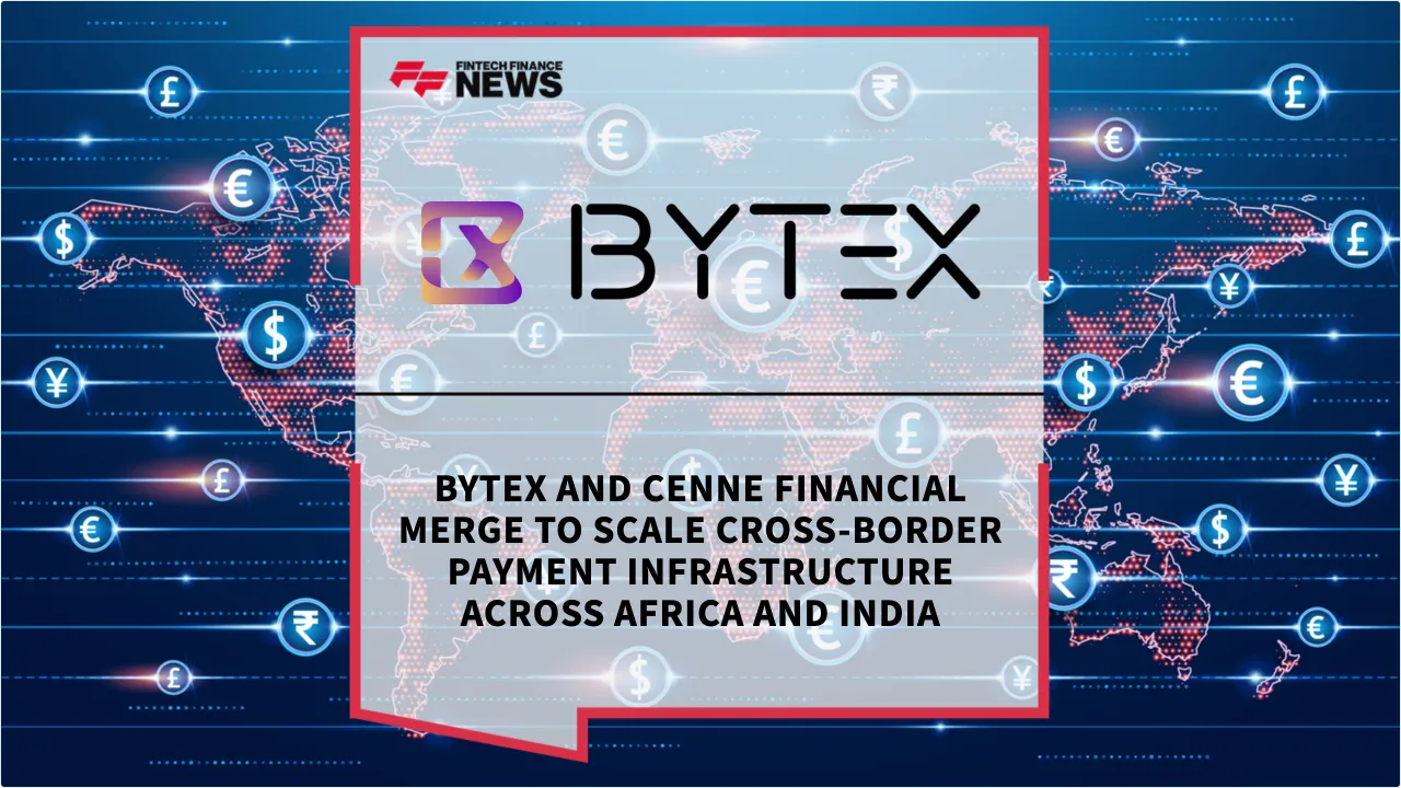 Press Release: ByteX and Cenne Financial Merge to Scale Cross-Border Payment Infrastructure Across Africa and India | Featured Image by FF News