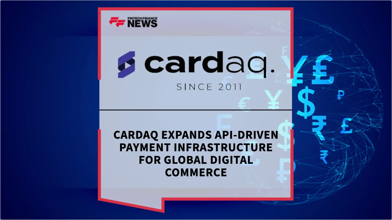 Press Release: Cardaq Expands API-Driven Payment Infrastructure for Global Digital Commerce | Featured Image by FF News