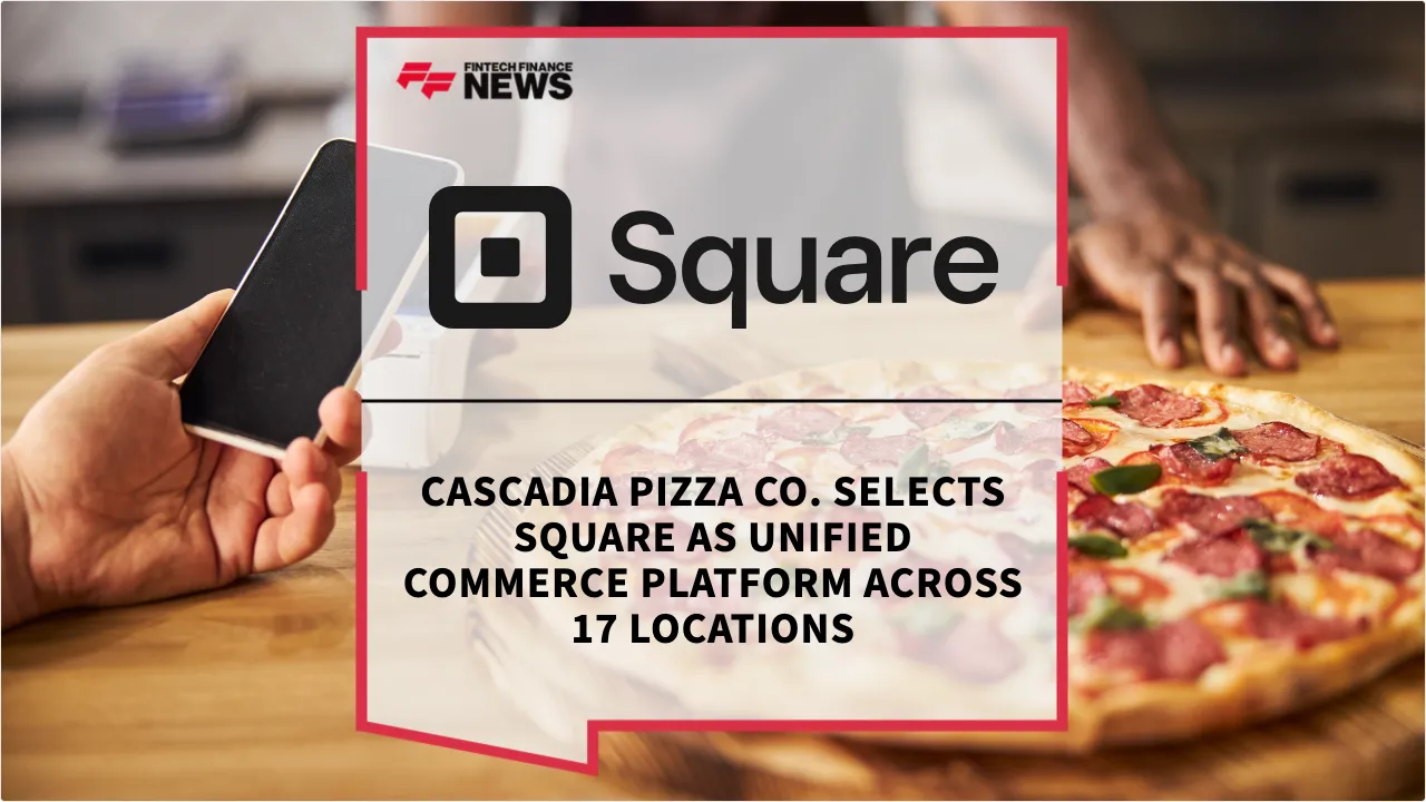 Press Release: Cascadia Pizza Co. Selects Square as Unified Commerce Platform Across 17 Locations | Featured Image by FF News