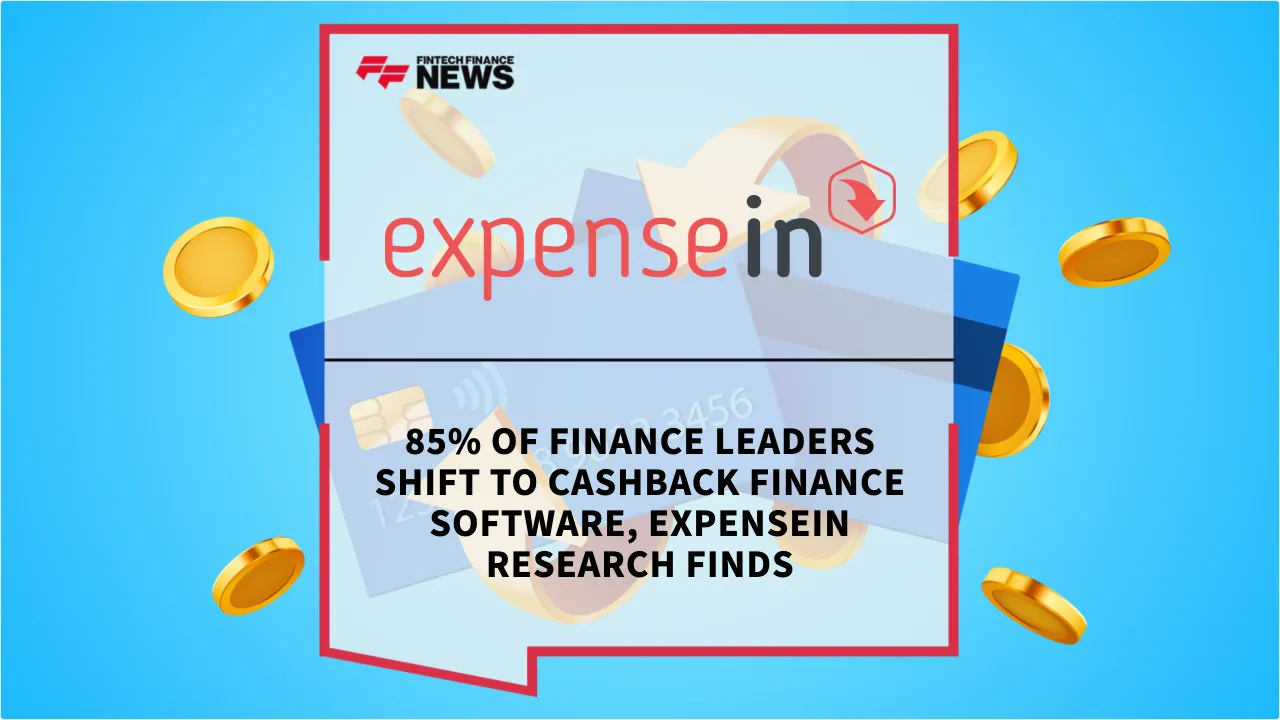 Press Release: 85% of Finance Leaders Shift to Cashback Finance Software, ExpenseIn Research Finds | Featured Image by FF News