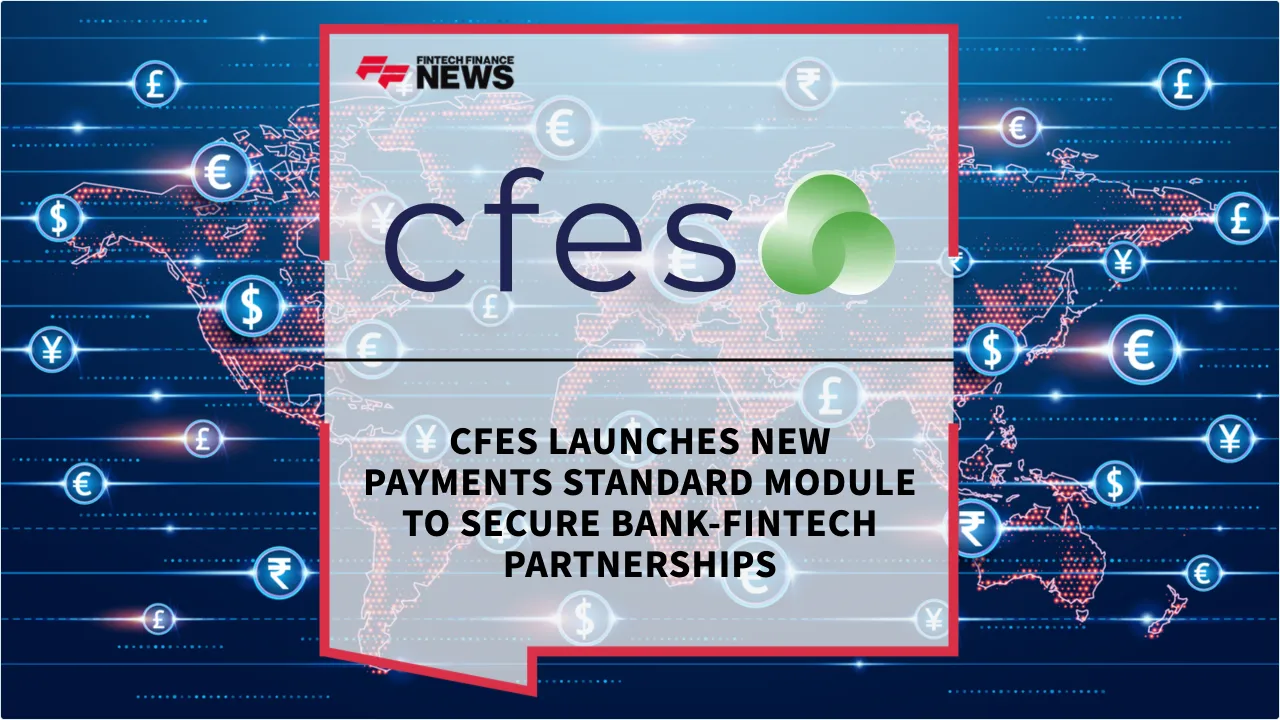Press Release: CFES Launches New Payments Standard Module to Secure Bank-Fintech Partnerships | Featured Image by FF News