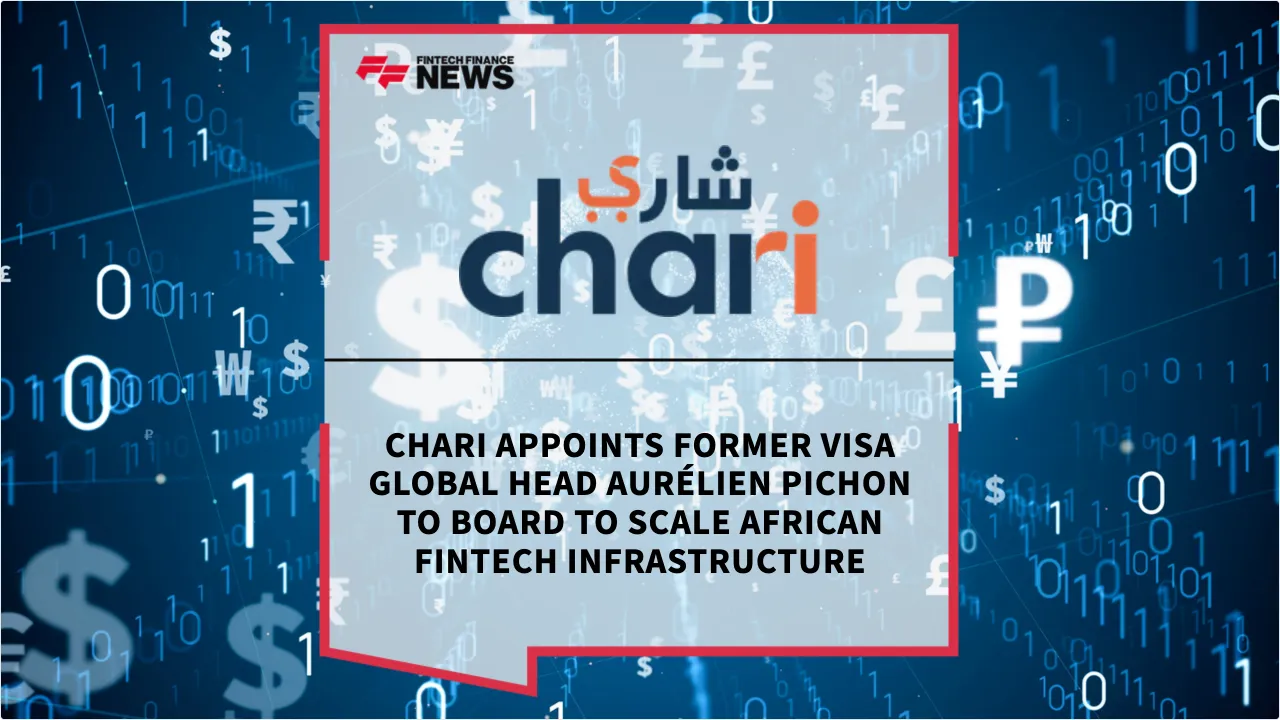Press Release: Chari Appoints Former Visa Global Head Aurélien Pichon to Board to Scale African Fintech Infrastructure | Featured Image by FF News