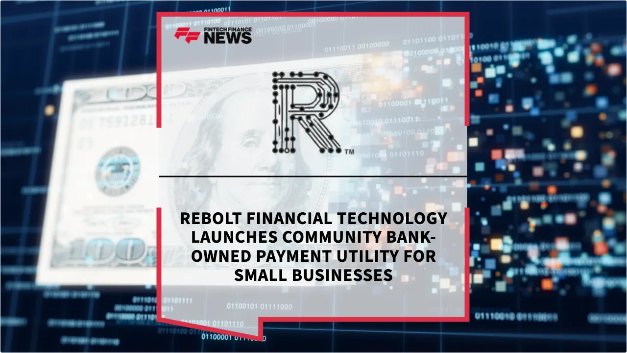 Press Release: Rebolt Financial Technology Launches Community Bank-Owned Payment Utility for Small Businesses | Featured Image by FF News