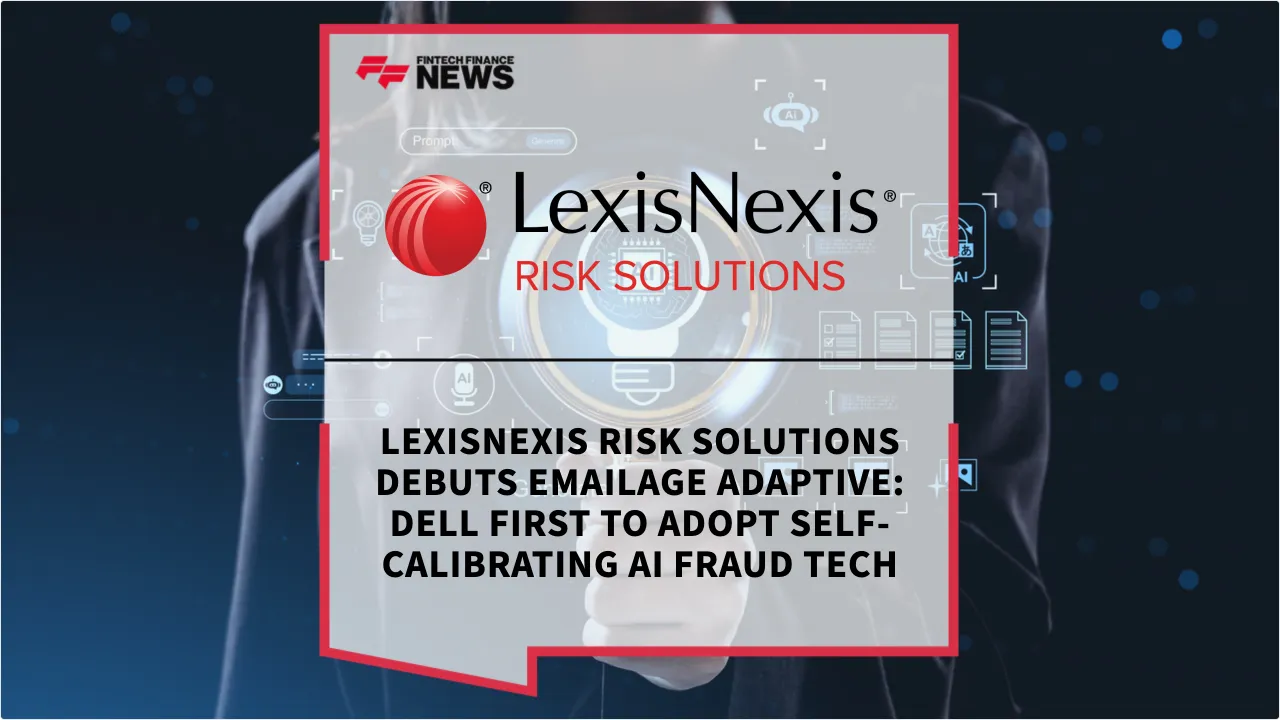 Press Release: LexisNexis Risk Solutions Debuts Emailage Adaptive: Dell First to Adopt Self-Calibrating AI Fraud Tech | Featured Image by FF News
