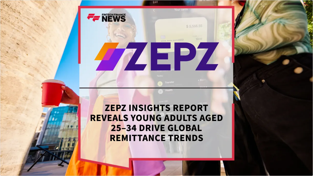 Press Release: Zepz Insights Report Reveals Young Adults Aged 25–34 Drive Global Remittance Trends | Featured Image by FF News