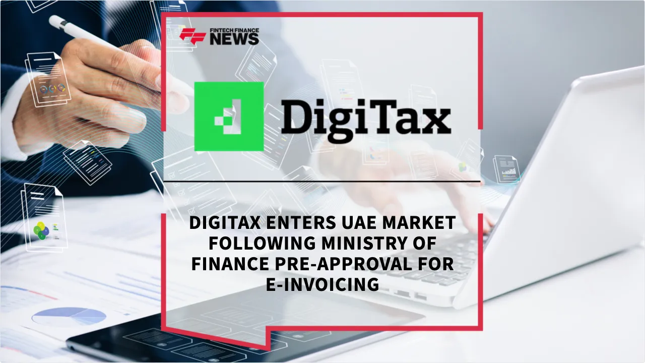 Press Release: DigiTax Enters UAE Market Following Ministry of Finance Pre-Approval for E-Invoicing | Featured Image by FF News