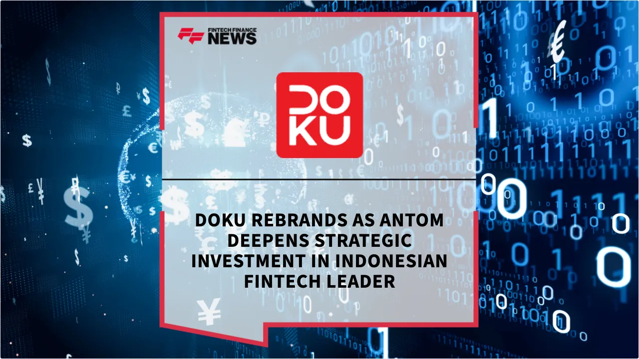 Press Release: DOKU Rebrands as Antom Deepens Strategic Investment in Indonesian Fintech Leader | Featured Image by FF News